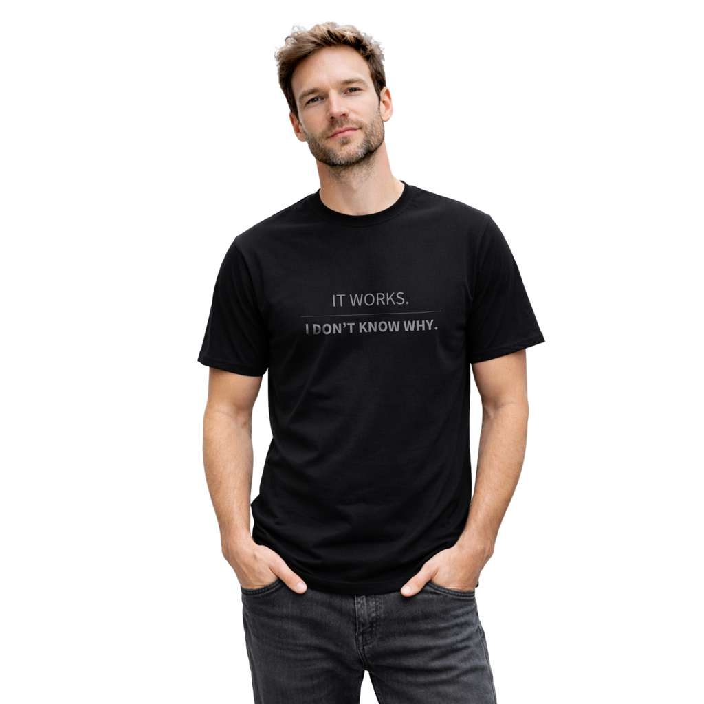 IT WORKS. I DONT KNOW WHY. - T-SHIRT