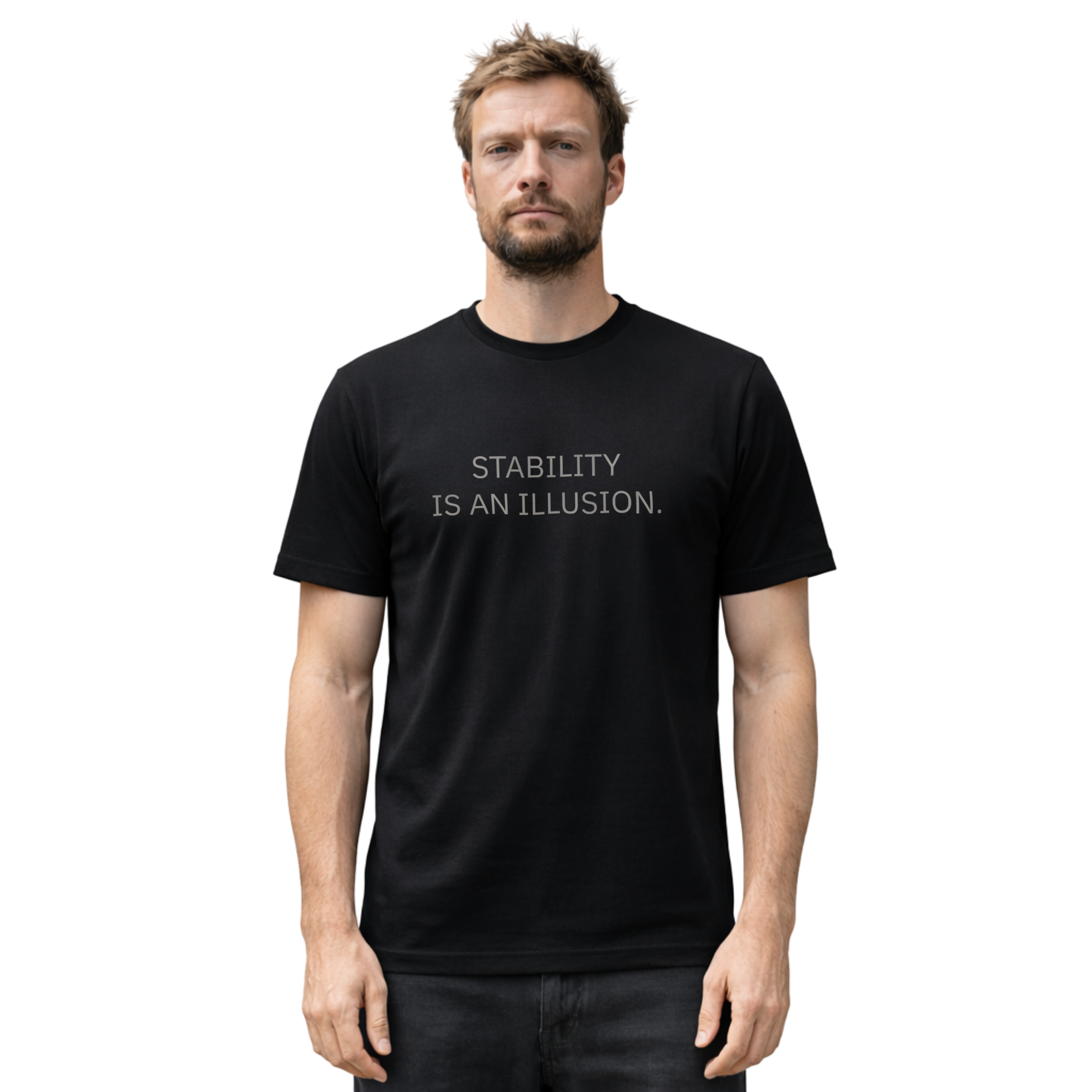 STABILITY IS AN ILLUSION. - T-SHIRT