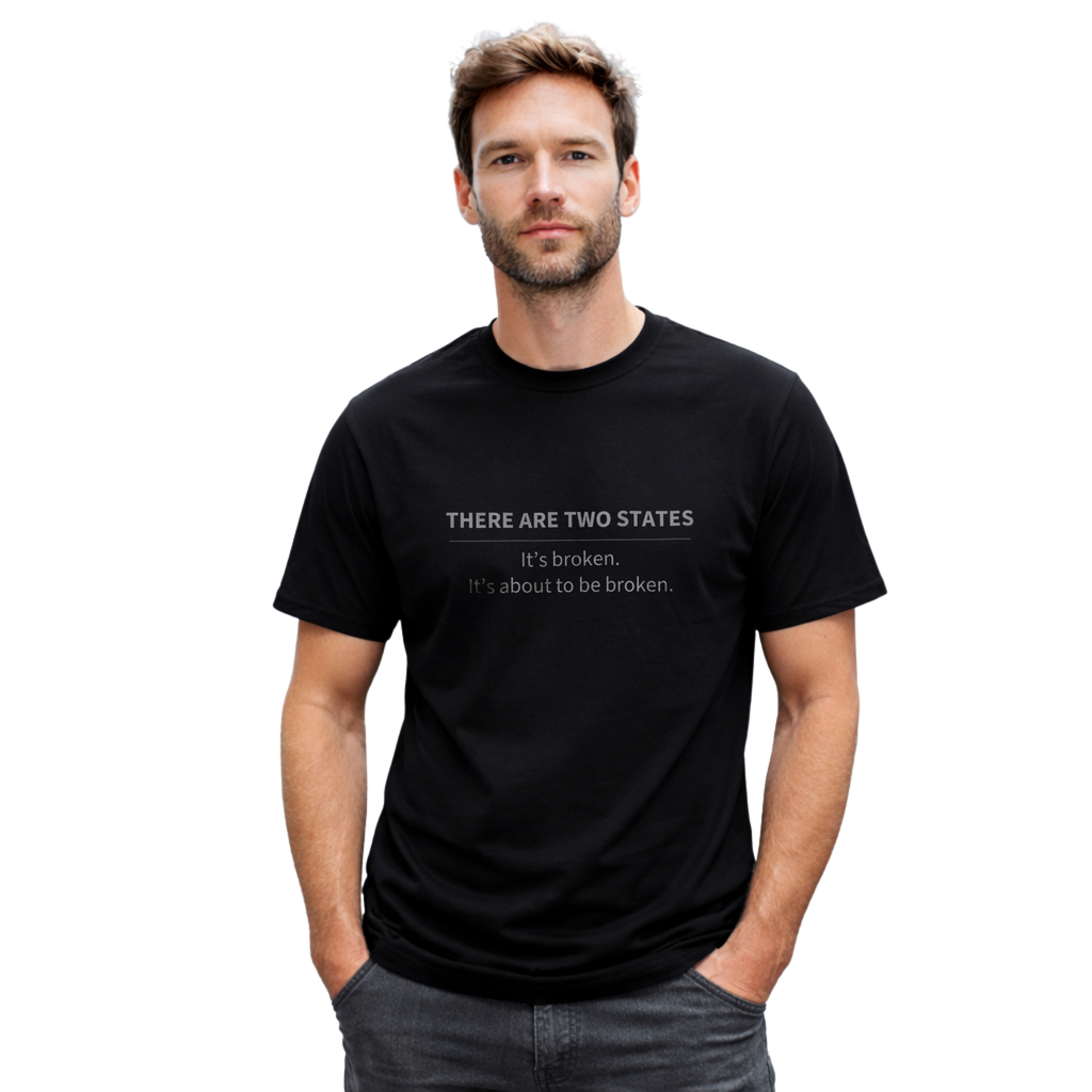 THERE ARE TWO STATES... - T-SHIRT