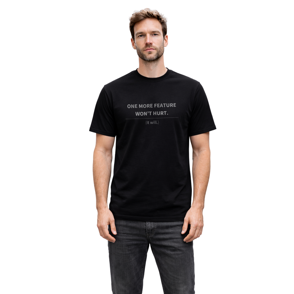 ONE MORE FEATURE WONT HURT. - T-SHIRT