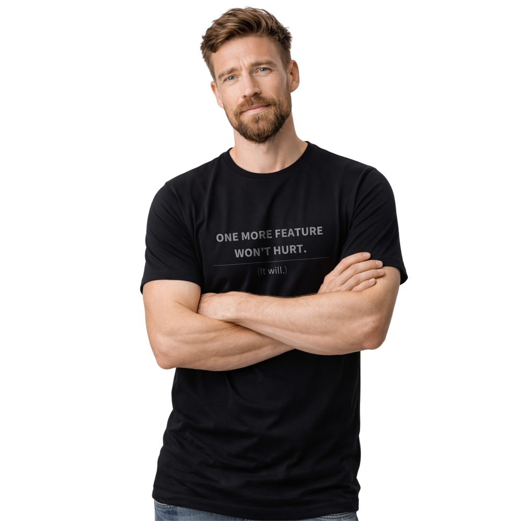 ONE MORE FEATURE WONT HURT. - T-SHIRT