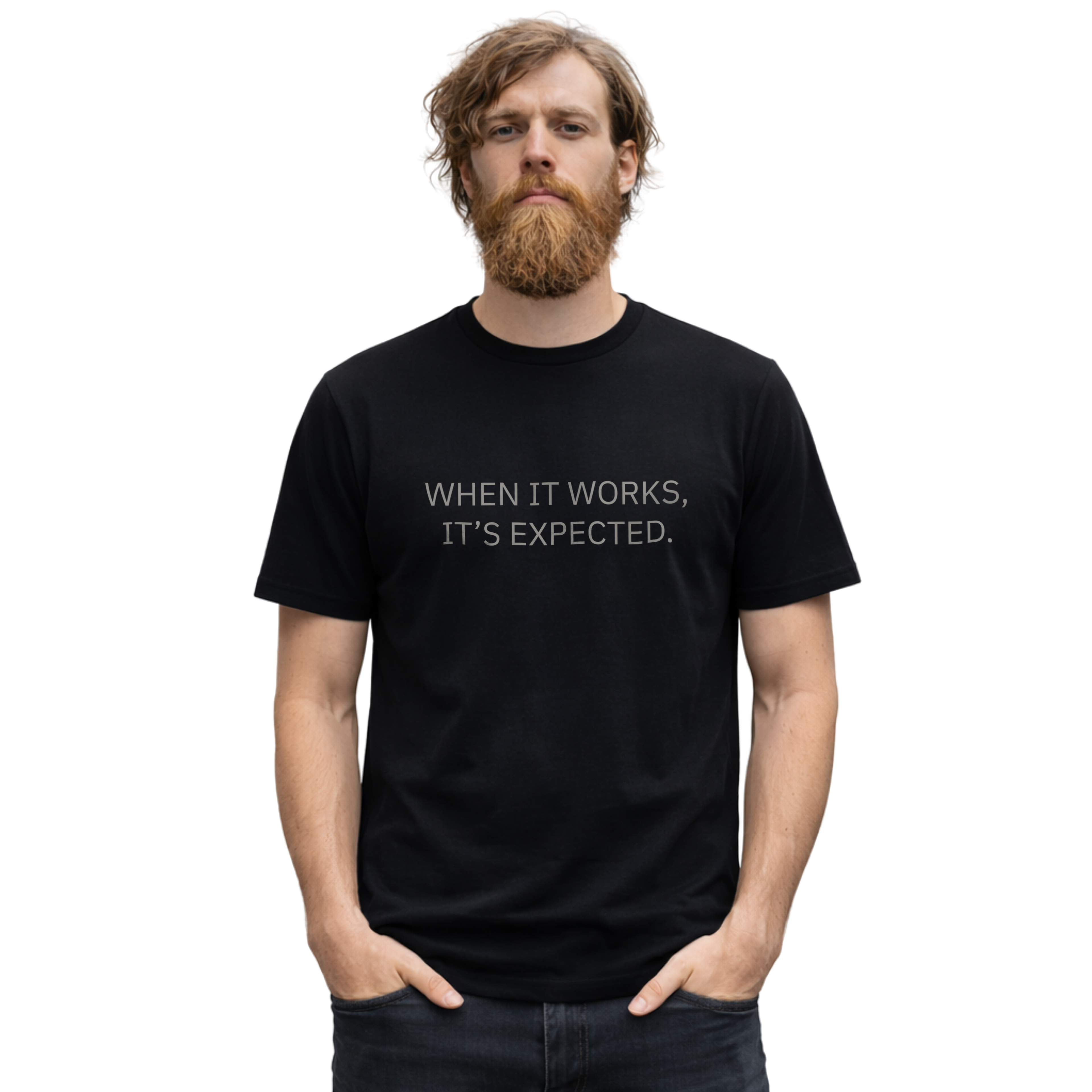 WHEN IT WORKS, IT’S EXPECTED. - T-SHIRT
