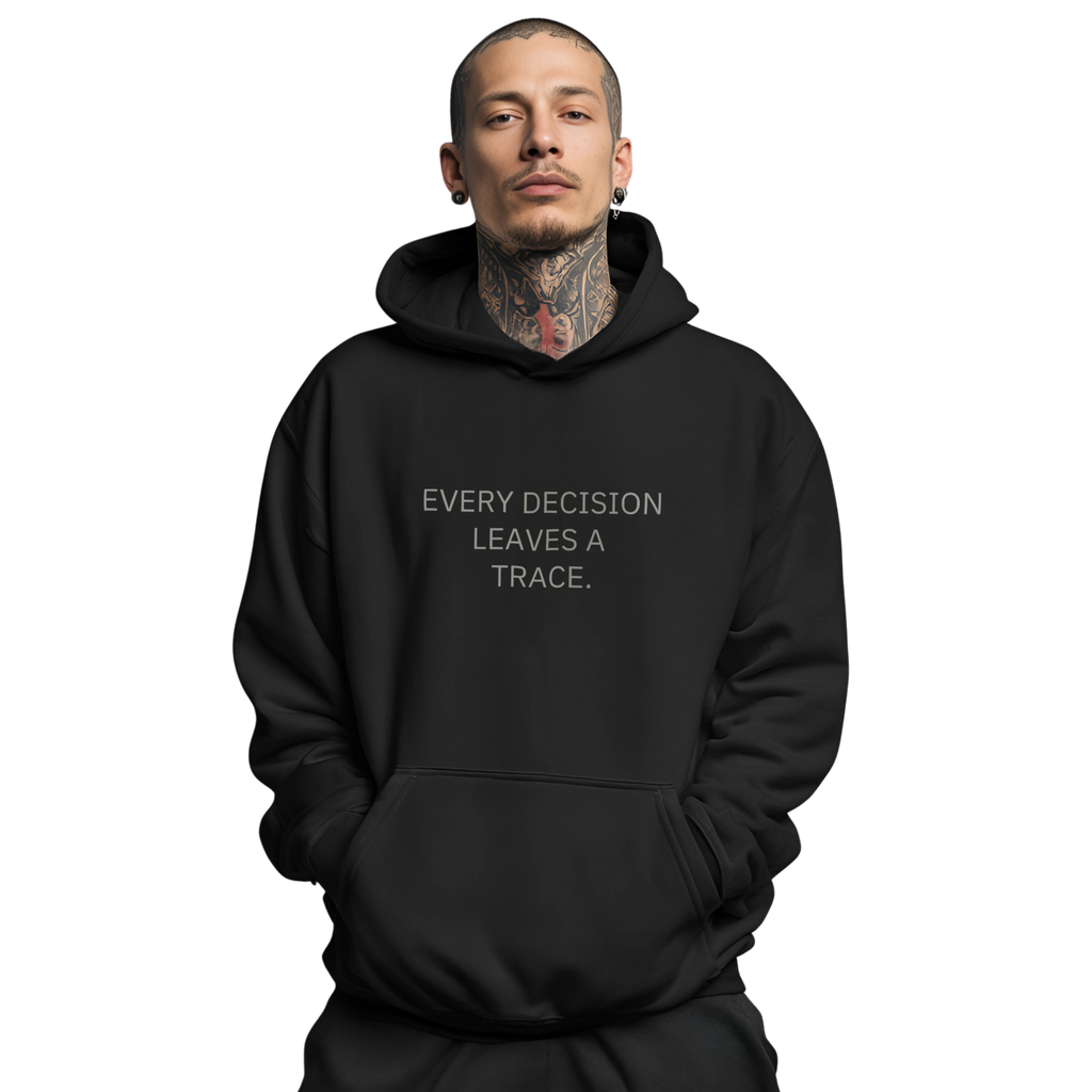 EVERY DECISION LEAVES A TRACE.