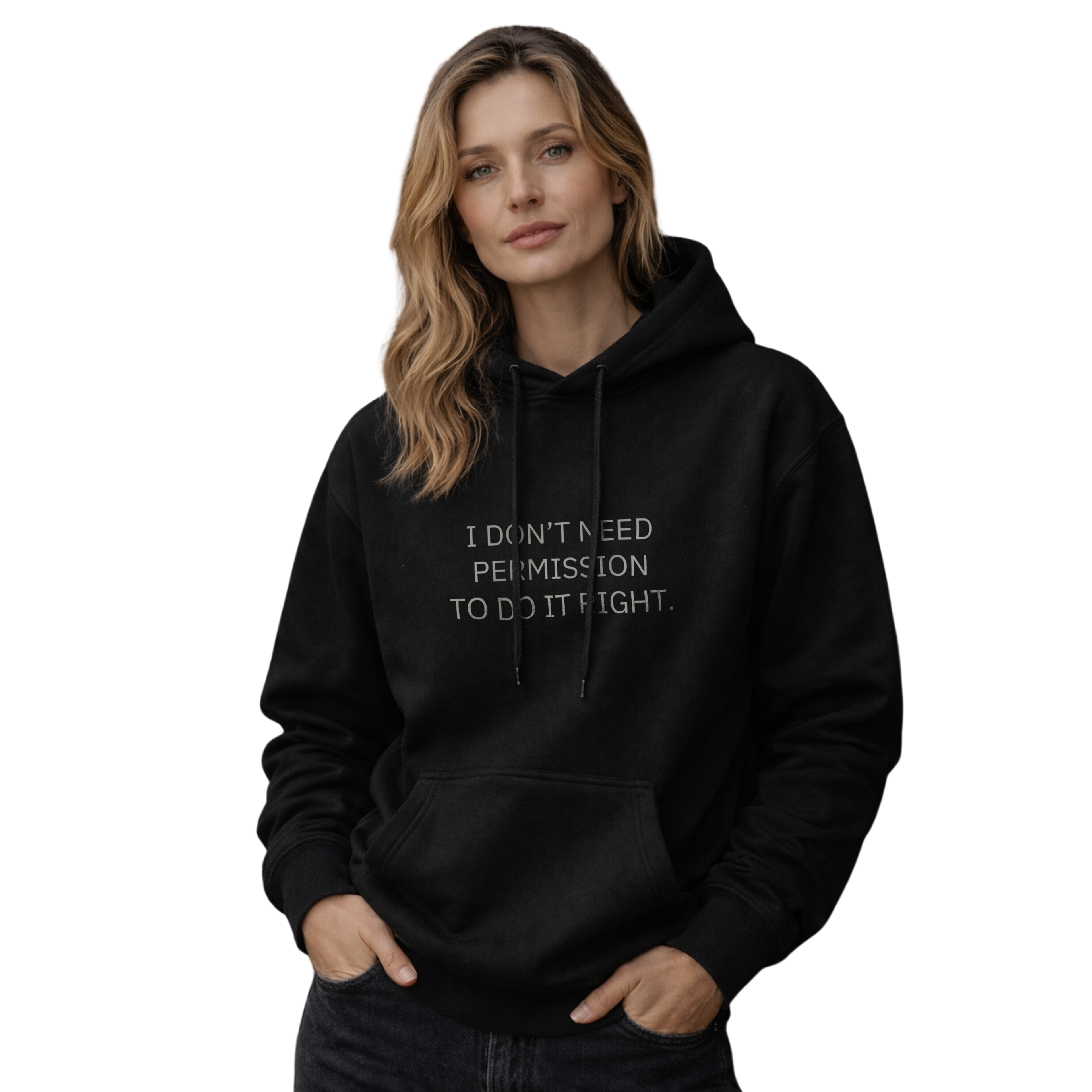I DON’T NEED PERMISSION TO DO IT RIGHT. - HOODIE