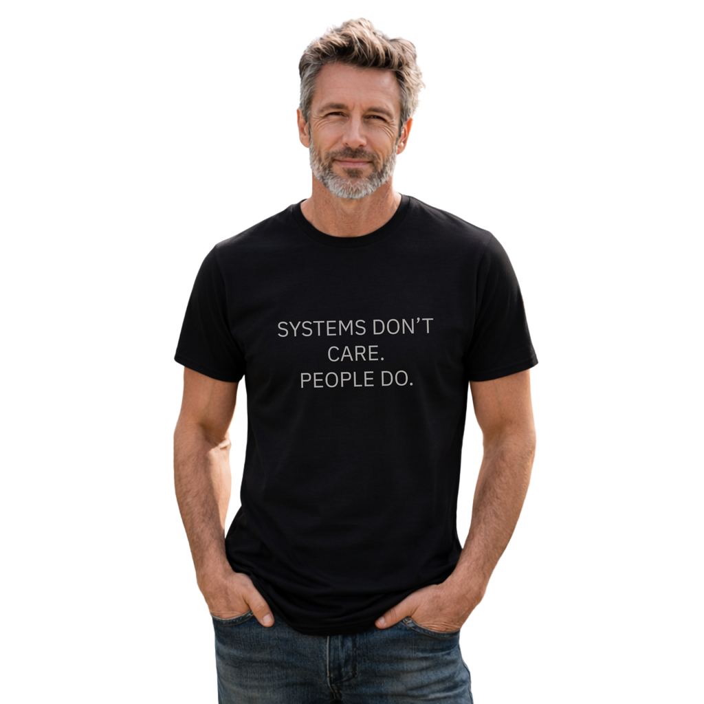 SYSTEMS DON’T CARE. PEOPLE DO.